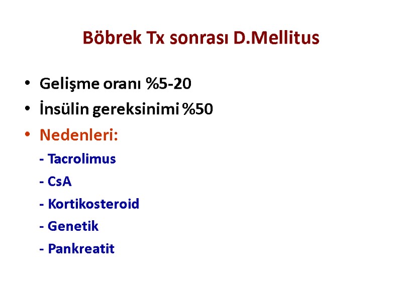 Böbrek Tx sonrası D.Mellitus Gelişme oranı %5-20 İnsülin gereksinimi %50 Nedenleri:  - Tacrolimus